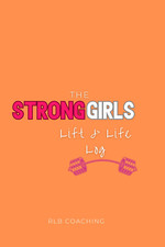 Strong Girls Lift and Life Log
