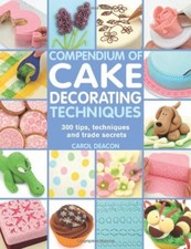 Compendium of Cake Decorating Techniques: 200 Tips, Techniques and Trade Secret
