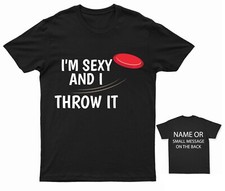 I'm Sexy and I Throw It T-Shirt Funny Frisbee Tee Disc Player Top Personalised