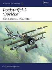 Jagdstaffel 2 'Boelcke': Von Richthofen's Mentor... - VanWyngarden, Greg