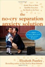 The No-Cry Separation Anxiety Solution: Gentle Ways to Make Good-bye Easy fro.