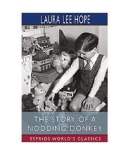 The Story of a Nodding Donkey [Esprios Classics]: Illustrated by Harry L. Smith,