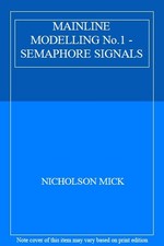 MAINLINE MODELLING No.1 - SEMAPHORE SIGNALS By NICHOLSON MICK