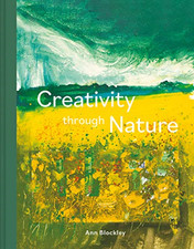 Creativity Through Nature: Foraged, Recycled and Natural... - Blockley, Ann