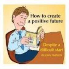 How to create a positive future- Despite a difficult start - Sir John Timpson