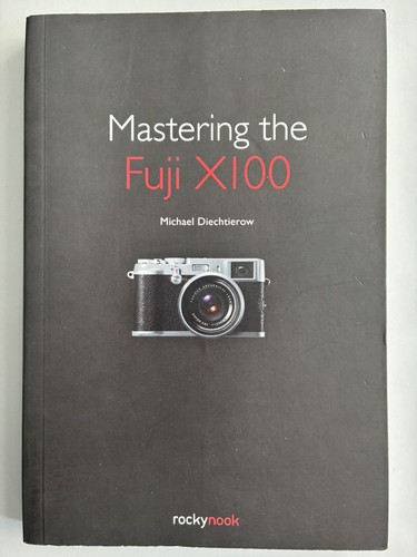 Mastering the fuji - the, x100