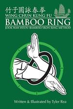 Wing Chun Kung Fu Bamboo Ring Martial Methods and Details of the Jook Wan Heu...