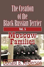 The Creation of the Black Russian Terrier: Moscow... - Anderson, Donald B