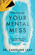 Cleaning Up Your Mental Mess: 5 Simple, Scientifically Proven Steps t... by Leaf