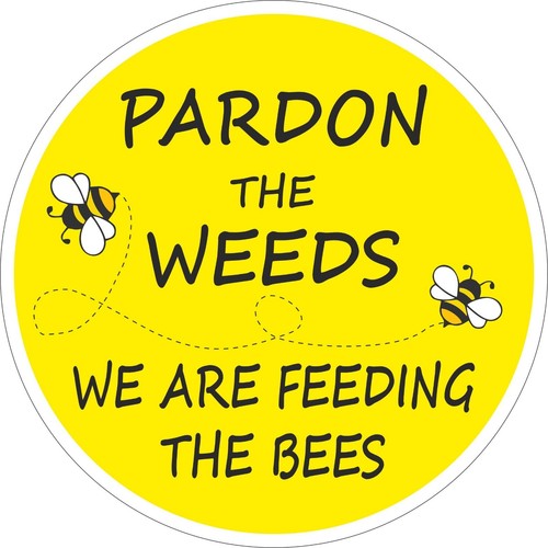 Bee sign pardon the weeds - sign,