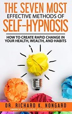 The SEVEN Most EFFECTIVE Methods of SELF-HYPNOSIS: How to Create