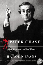 My Paper Chase: True Stories of Vanished Times - Evans, Harold