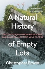 A Natural History of Empty Lots by Christopher Brown (Hardback Book)