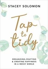 Tap to Tidy: Organising, Crafting & Creating Happiness in a Messy World,Stacey