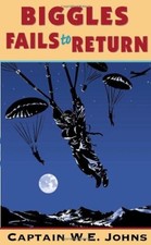 Biggles Fails to Return By W E