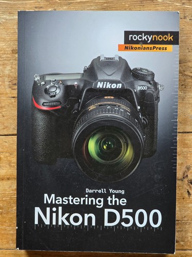 Mastering the nikon d500 book - the,