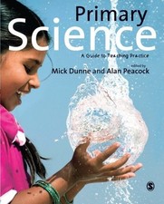 Primary Science: A Guide to Teaching Practice-Mick Dunne,Alan Pe