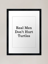 Real Men Don't Hurt Turtles