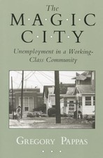 The Magic City: Unemployment in a Working-Class Community... - Pappas, Gregory