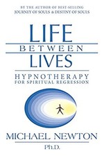 Life Between Lives: Hypnotherapy for Spirit... by Newton Ph.D., Michae Paperback