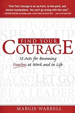 Find Your Courage: 12 Acts for Becoming Fearless at Work and in Life By Margie