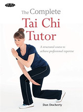 The Complete Tai Chi Tutor: A structured course to achieve... - Docherty, Dan