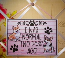 Corgi Dog Sign "I Was Normal Two Dogs Ago" Wall Hanging Plaque Welsh Handmade