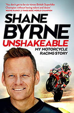 Unshakeable: My Motorcycle Racing Story by Byrne, Shane Book The Cheap Fast Free