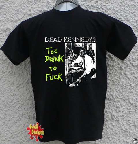 Dead kennedys too - too, drunk