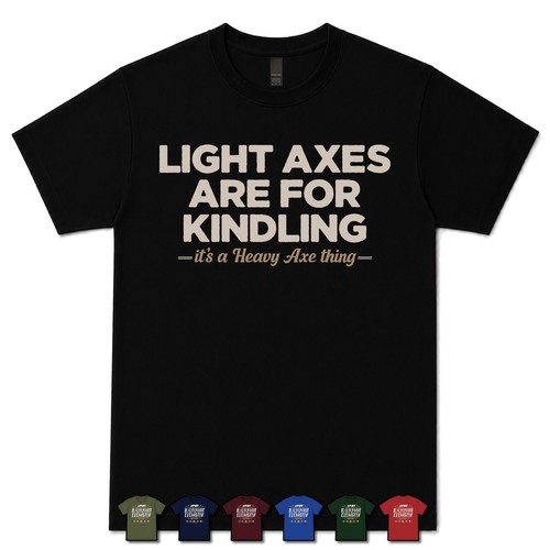 Light axes are for - axes, kindling
