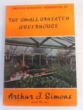 The Small Unheated Greenhouse - Arthur J. Simons - Vintage  Handbook No. 24 - HB