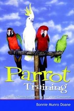 Parrot Training: A Guide to Taming and Gentl... by Munro Doane, Bonnie Paperback