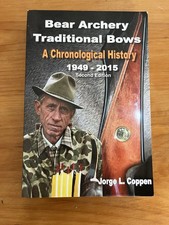 Bear Archery Traditional Bows: A Chronological History by Jorge L Coppen
