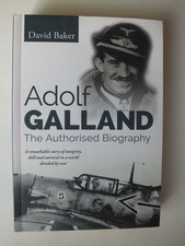 Adolf Galland: The Authorised Biography by David Baker