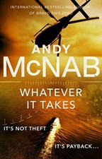 Whatever It Takes: The thrilling new novel from bestseller Andy McNab (Nick St,