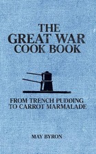 The Great War Cook Book: From Trench Pudding to Carrot Marmal... by Eleri Pipien
