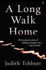 A Long Walk Home: One Woman's Story of Kidnap, Hostage,... - Tebbutt, Judith