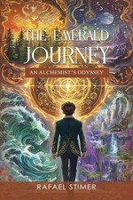 The Emerald Journey: An Alchemists Odyssey By Rafael Stimer - New Copy - 9798...