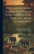 Popular Official Guide to the New York Zoological Park, As Far As Completed, Hor