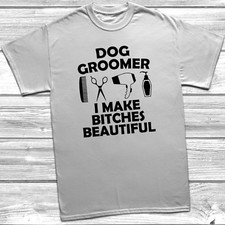 Dog Groomer I Make Bitches Beautiful T-Shirt Unisex Mens Womens Bichon Poodle