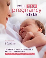 Your New Pregnancy Bible: The Experts' Guide to Pregnancy a... by Deans, Dr Anne