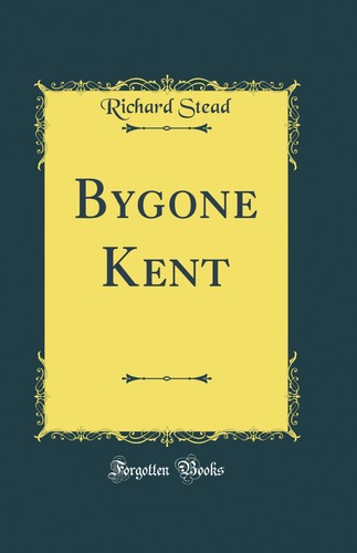 Bygone kent - bygone,