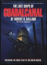 The Lost Ships of Guadalcanal By Robert D. Ballard, Rick Archbold