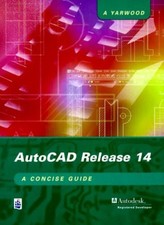 AutoCAD Release 14: A Concise Guide By Alf Yarwood