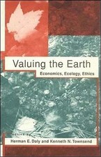 Valuing the Earth: Economics, Ecology, Ethics by Kenneth N. Townsend, Herman E.