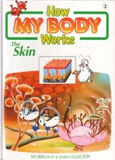 THE SKIN (HOW MY BODY WORKS), ORBIS PUBLISHING, Good Condition, ISBN 0748939059