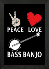 Peace Love Bass Banjo Framed