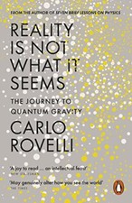 Reality Is Not What It Seems: The Journey to Quantum Gravity by Rovelli, Carlo