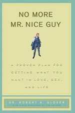No More Mr Nice Guy : A Proven Plan for Getting What You Want in Love UK ITEM