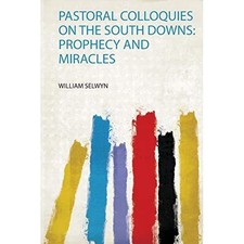 Pastoral Colloquies on the South Downs : Prophecy and M -  NEW William Selwyn 20